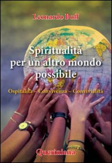 Spiritualità per un altro mondo possibile. Ospitalità, convivenza, convivialità - Leonardo Boff