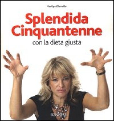 Splendida cinquantenne con la dieta giusta - Marilyn Glenville