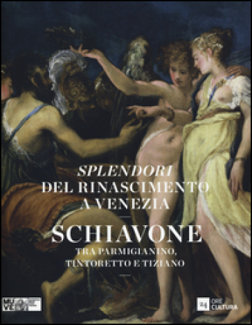 Splendori del Rinascimento a Venezia. Schiavone tra Parmigianino, Tintoretto e Tiziano. Catalogo della mostra (Venezia, 28 novembre 2015-10 aprile 2016)