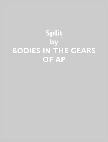 Split - BODIES IN THE GEARS OF AP