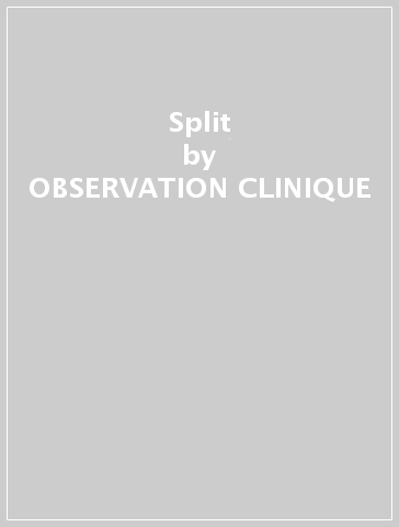 Split - OBSERVATION CLINIQUE - NEW