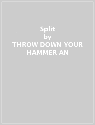 Split - THROW DOWN YOUR HAMMER AN