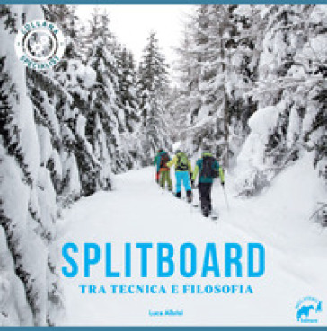 Splitboard. Tra tecnica e filosofia - Luca Albrisi