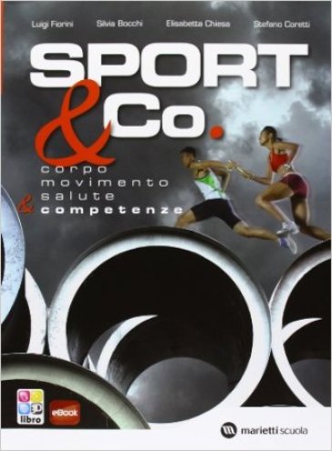 Sport & co. Corpo-Movimento-Salute & competenze. Per le Scuole superiori. Con e-book. Con espansione online - Gianluigi Fiorini - Stefano Coretti - Silvia Bocchi