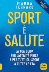 Sport è salute! La tua guida per l attività fisica e per tutti gli sport a tutte le età