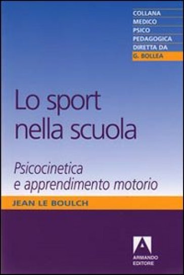 Sport nella scuola. Psicocinetica e apprendimento motorio (Lo) - Jean Le Boulch