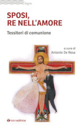 Sposi, re nell amore. Tessitori di comunione