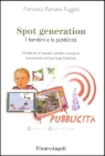 Spot generation. I bambini e la pubblicità - Francesca Romana Puggelli