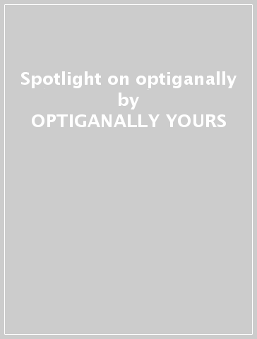 Spotlight on optiganally - OPTIGANALLY YOURS