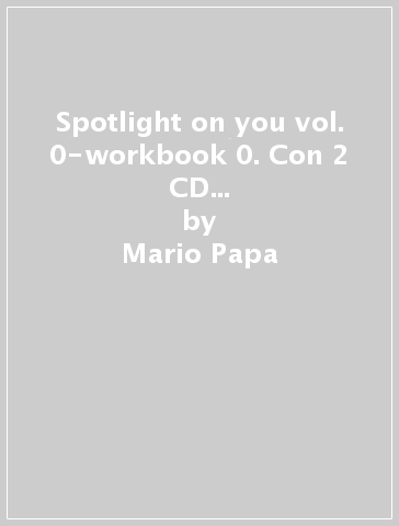 Spotlight on you vol. 0-workbook 0. Con 2 CD Audio. Per le Scuole superiori (2 vol.) - Mario Papa - Janet Shelly