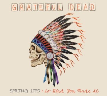 Spring 1990: so glad you made - Grateful Dead