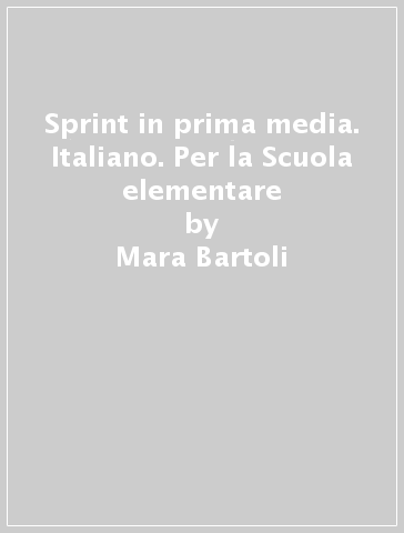 Sprint in prima media. Italiano. Per la Scuola elementare - Mara Bartoli