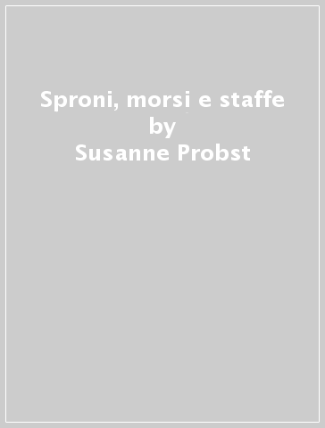 Sproni, morsi e staffe - Susanne Probst