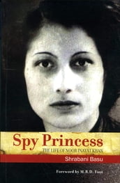 Spy Princess: The Life of Noor Inayat Khan