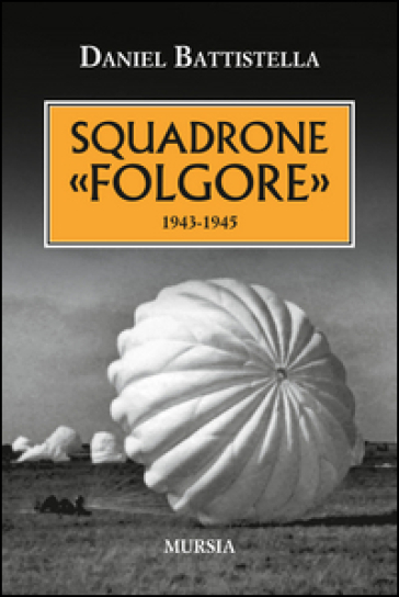Squadrone «Folgore». 1943-1945 - Daniel Battistella