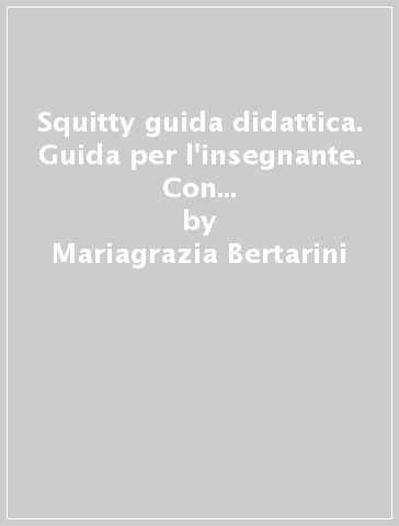 Squitty guida didattica. Guida per l'insegnante. Con 24 flashcards. Con 3 posters (colours, pets, fruit and vegetables). Con File audio per il download - Mariagrazia Bertarini - M. Giuliana Saletta