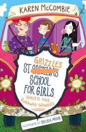 St Grizzle s School for Girls, Ghosts and Runaway Grannies