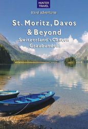 St. Moritz, Davos & Beyond: Switzerland s Canton Graubünden