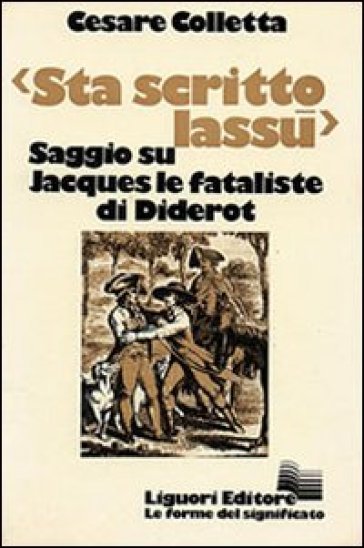 Sta scritto lassù. Saggio su «Jacques le fataliste» di Diderot - Cesare Colletta