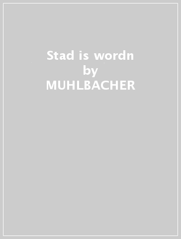 Stad is wordn - MUHLBACHER & ST FLORIANE