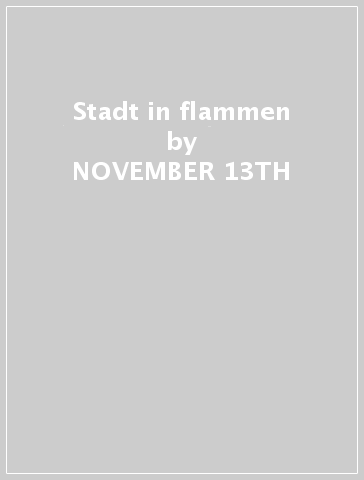 Stadt in flammen - NOVEMBER 13TH