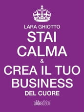 Stai calma e crea il tuo business del cuore