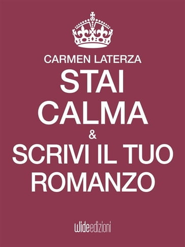 Stai calma e scrivi il tuo romanzo - Carmen Laterza