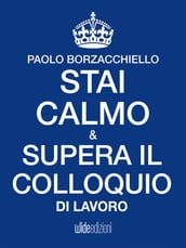 Stai calmo e supera il colloquio di lavoro