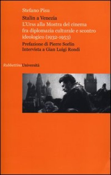 Stalin a Venezia. L'Urss alla mostra del cinema fra diplomazia culturale e scontro ideologico (1932-1953) - Stefano Pisu