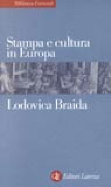 Stampa e cultura in Europa tra XV e XVI secolo - Lodovica Braida