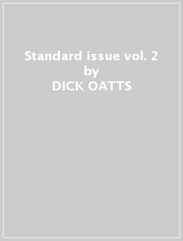 Standard issue vol. 2 - DICK OATTS