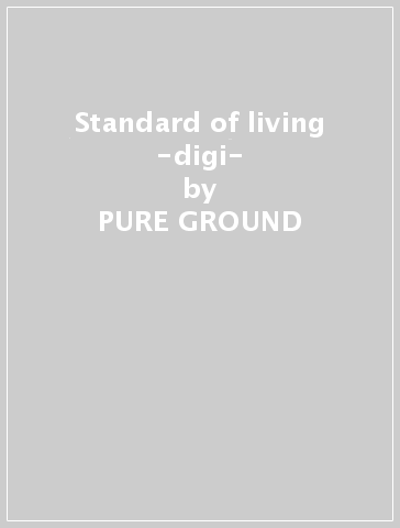 Standard of living -digi- - PURE GROUND