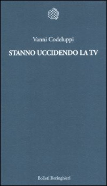 Stanno uccidendo la Tv - Vanni Codeluppi