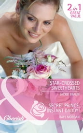 Star-Crossed Sweethearts / Secret Prince, Instant Daddy!: Star-Crossed Sweethearts / Secret Prince, Instant Daddy! (Mills & Boon Cherish)