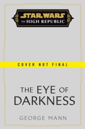 Star Wars: The Eye of Darkness (The High Republic)