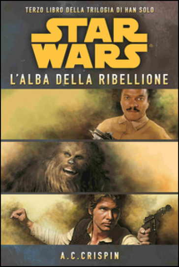 Star Wars. L'alba della ribellione. La trilogia di Han Solo. 3. - Ann C. Crispin