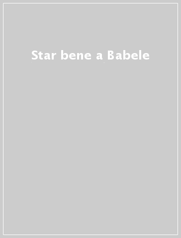 Star bene a Babele