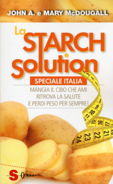 La Starch solution. Speciale Italia. Mangia il cibo che ami, ritrova la sapute e perdi peso per sempre! - John McDougall - Mary McDougall