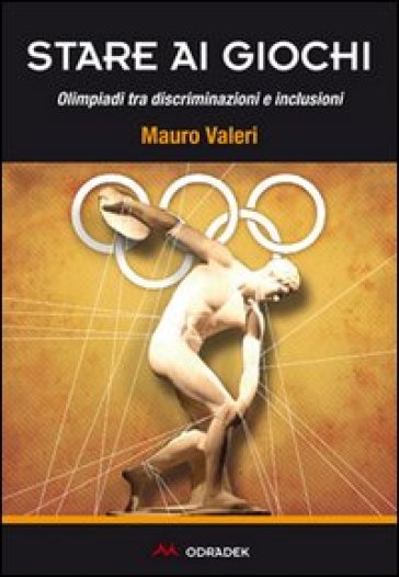 Stare ai giochi. Olimpiadi tra discriminazioni e inclusioni - Mauro Valeri