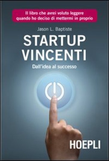 Start Up vincenti. Dall'idea al successo - Jason L. Baptiste