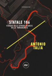 Statale 106. Viaggio sulle strade segrete della  ndrangheta