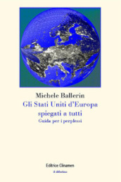 Gli Stati Uniti d Europa spiegati a tutti. Guida per i perplessi