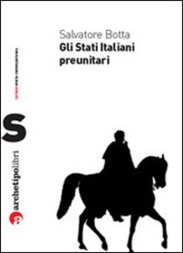 Stati italiani preunitari (Gli) - Salvatore Botta