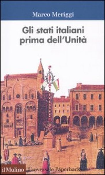 Gli Stati italiani prima dell'unità. Una storia istituzionale - Marco Meriggi