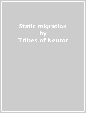 Static migration - Tribes of Neurot