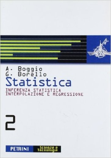 Statistica. Per le Scuole superiori. 2.Inferenza statistica, interpolazione e regressione - NA - Anna Boggio - Giuseppe Borello