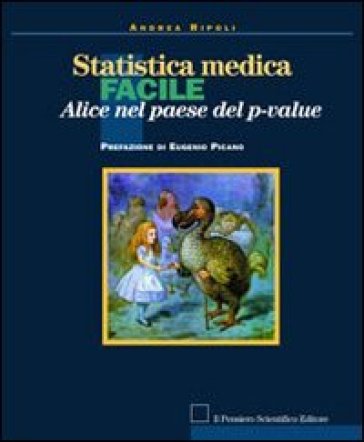 Statistica medica facile. Alice nel paese del p-value - Andrea Ripoli  NA