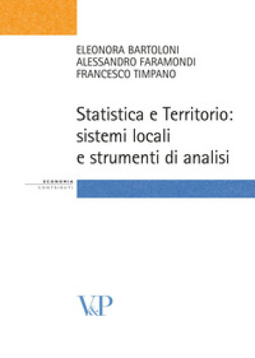 Statistica e territorio. Sistemi locali e strumenti di analisi - Eleonora Bartoloni - Alessandro Faramondi - Francesco Timpano