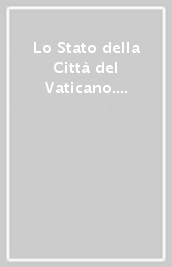 Lo Stato della Città del Vaticano. Atti del convegno sugli 80 anni (12-14 febbraio 2009)