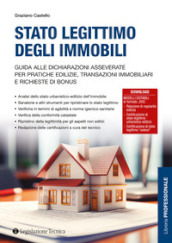 Stato legittimo degli immobili. Guida alle dichiarazioni asseverate per pratiche edilizie, transazioni immobiliari e richieste di bonus. Con Contenuto digitale per accesso on line